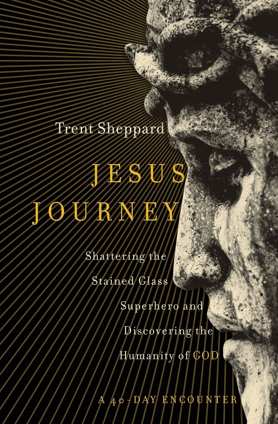 Jesus Journey: Shattering the Stained Glass Superhero and Discovering the Humanity of God
