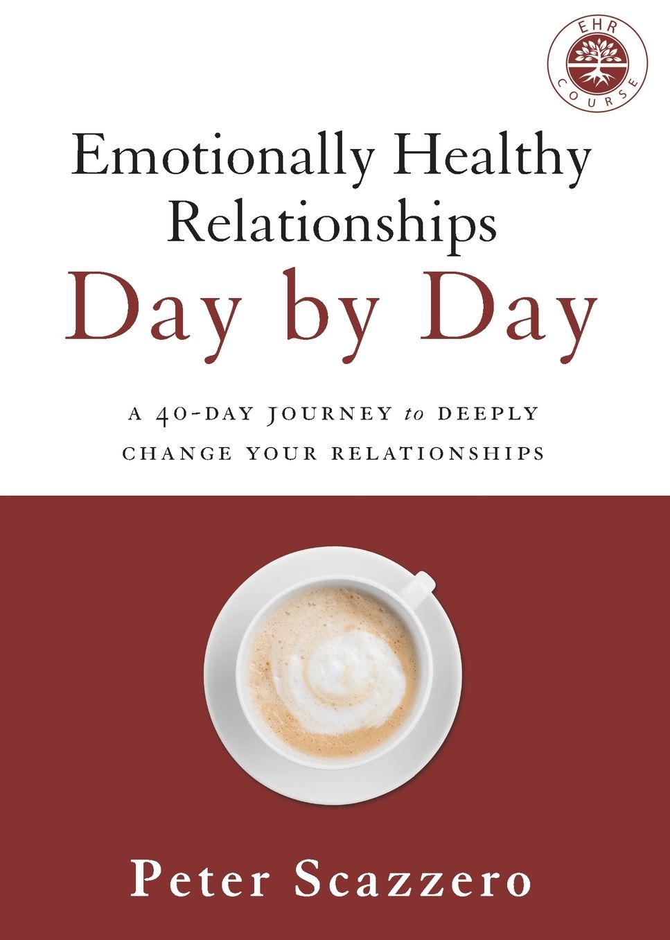 Emotionally Healthy Relationships Day by Day: A 40-Day Journey to Deeply Change Your Relationships