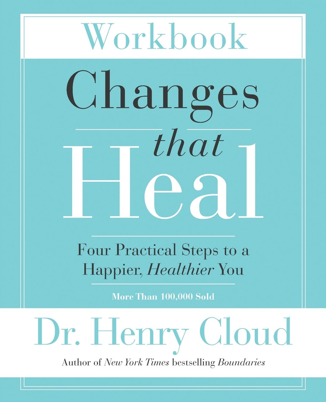 Changes That Heal Workbook: Four Practical Steps to a Happier, Healthier You