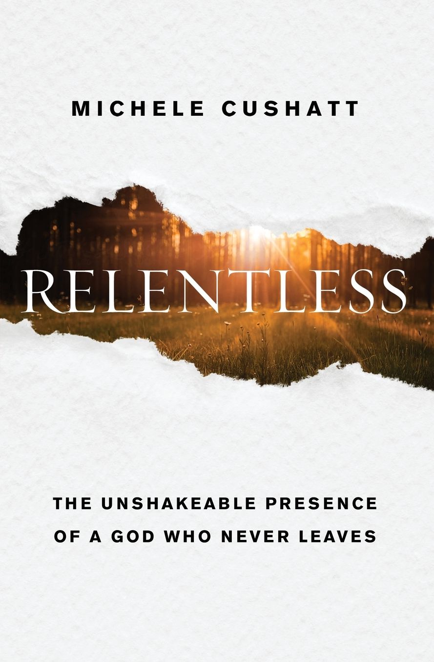 Relentless : The Unshakeable Presence of a God Who Never Leaves