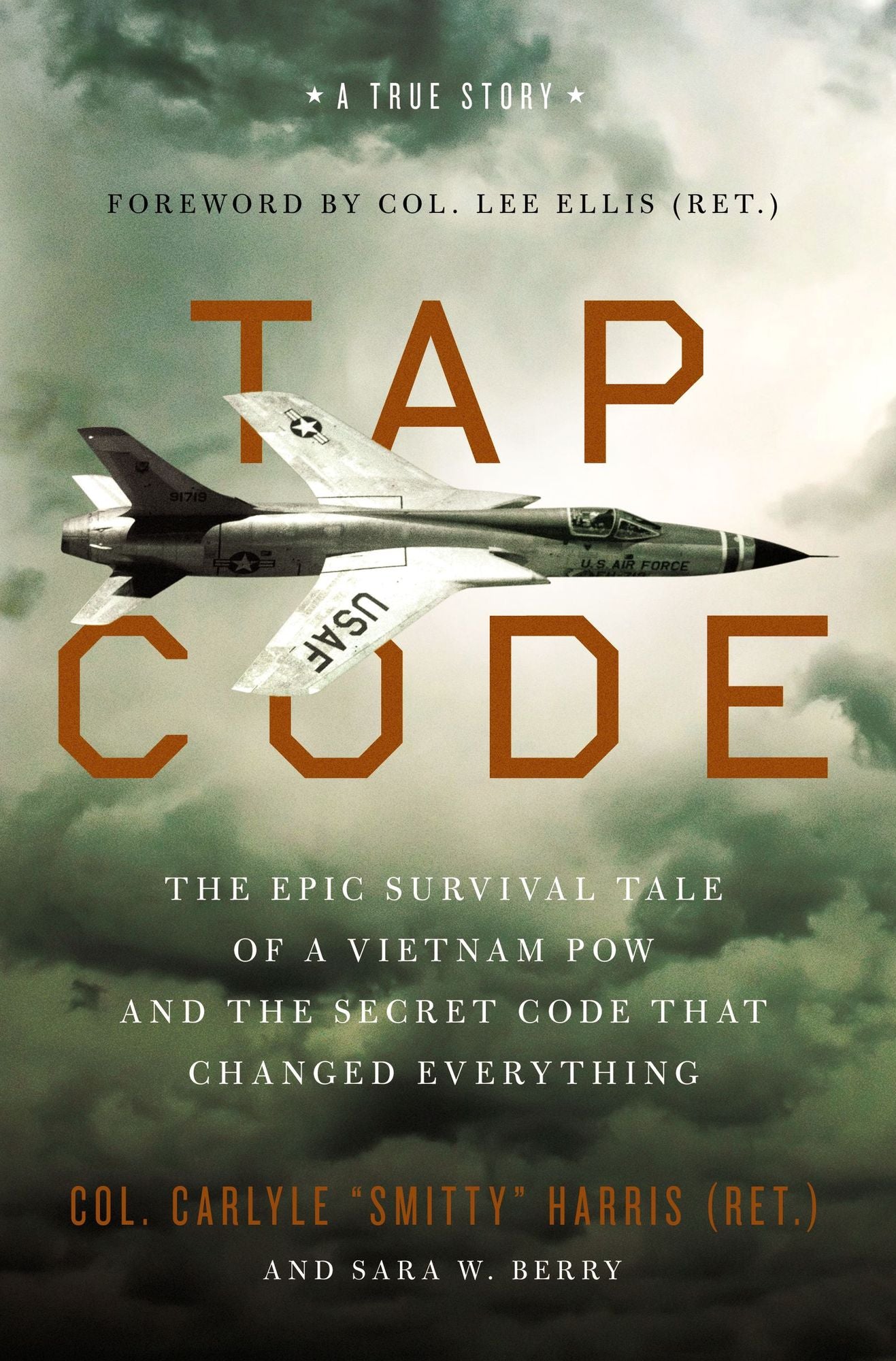 Tap Code : The Epic Survival Tale of a Vietnam POW and the Secret Code That Changed Everything: A True Story