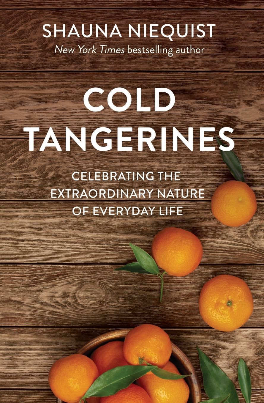Cold Tangerines: Celebrating the Extraordinary Nature of Everyday Life