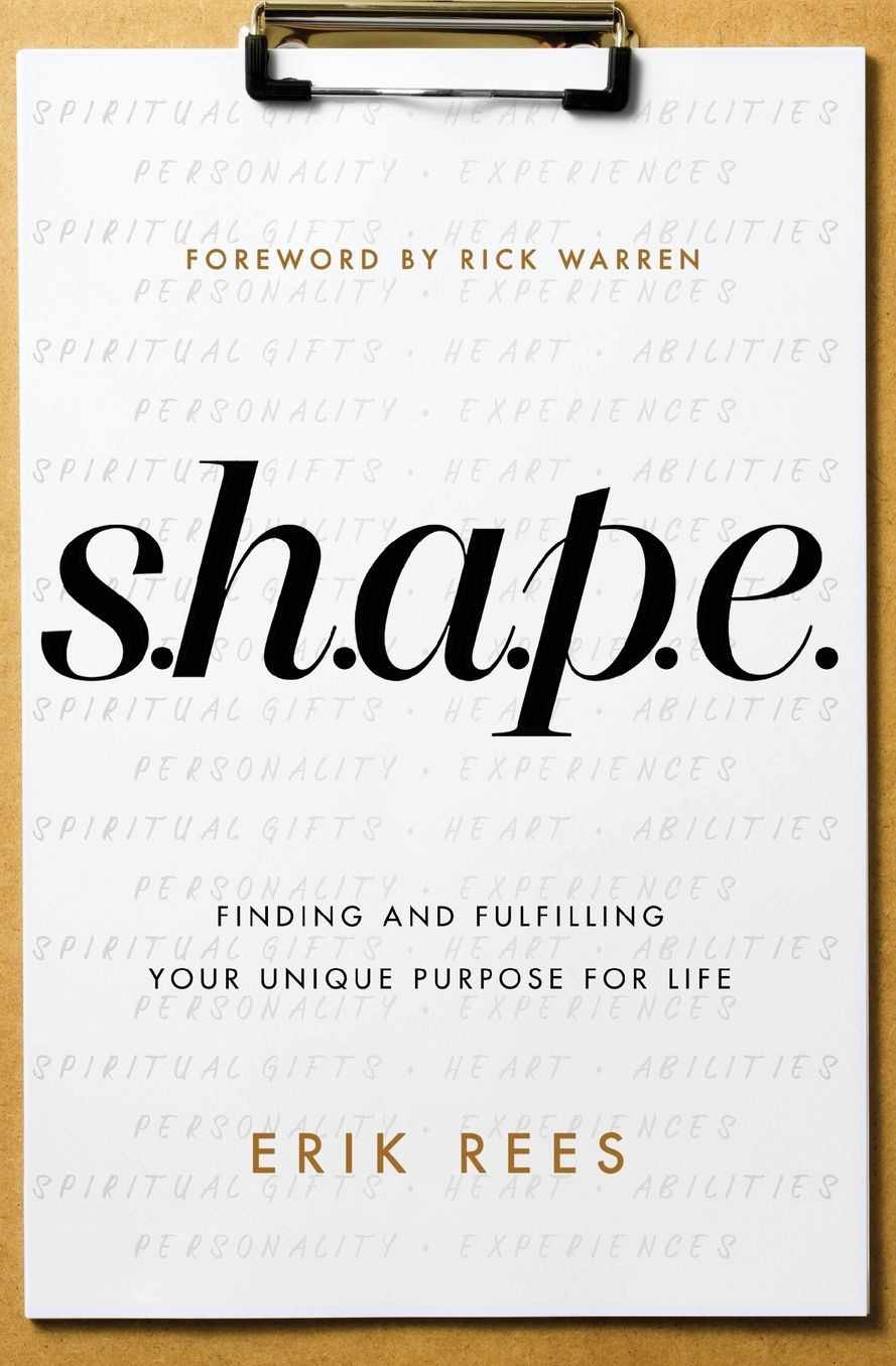 S.H.A.P.E.: Finding and Fulfilling Your Unique Purpose for Life