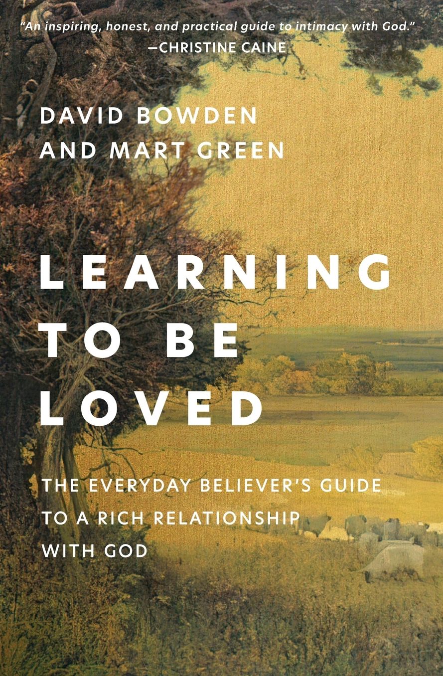 Learning to Be Loved: The Everyday Believer's Guide to a Rich Relationship with God