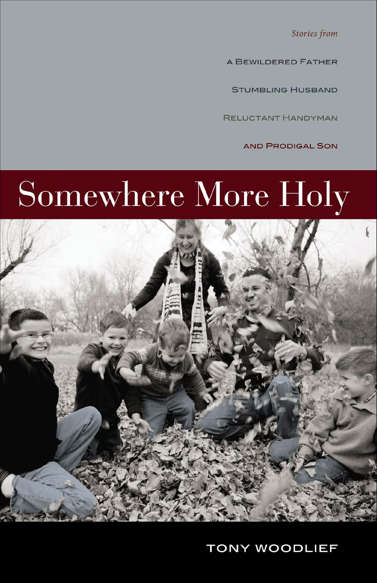 Somewhere More Holy: Stories from a Bewildered Father, Stumbling Husband, Reluctant Handyman, and Prodigal Son