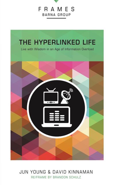 The Hyperlinked Life : Live With Wisdom in an Age of Information Overload