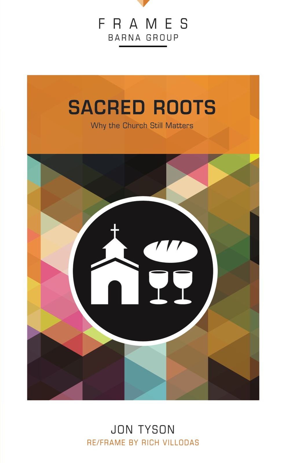 Sacred Roots (Frames Series), eBook: Why the Church Still Matters