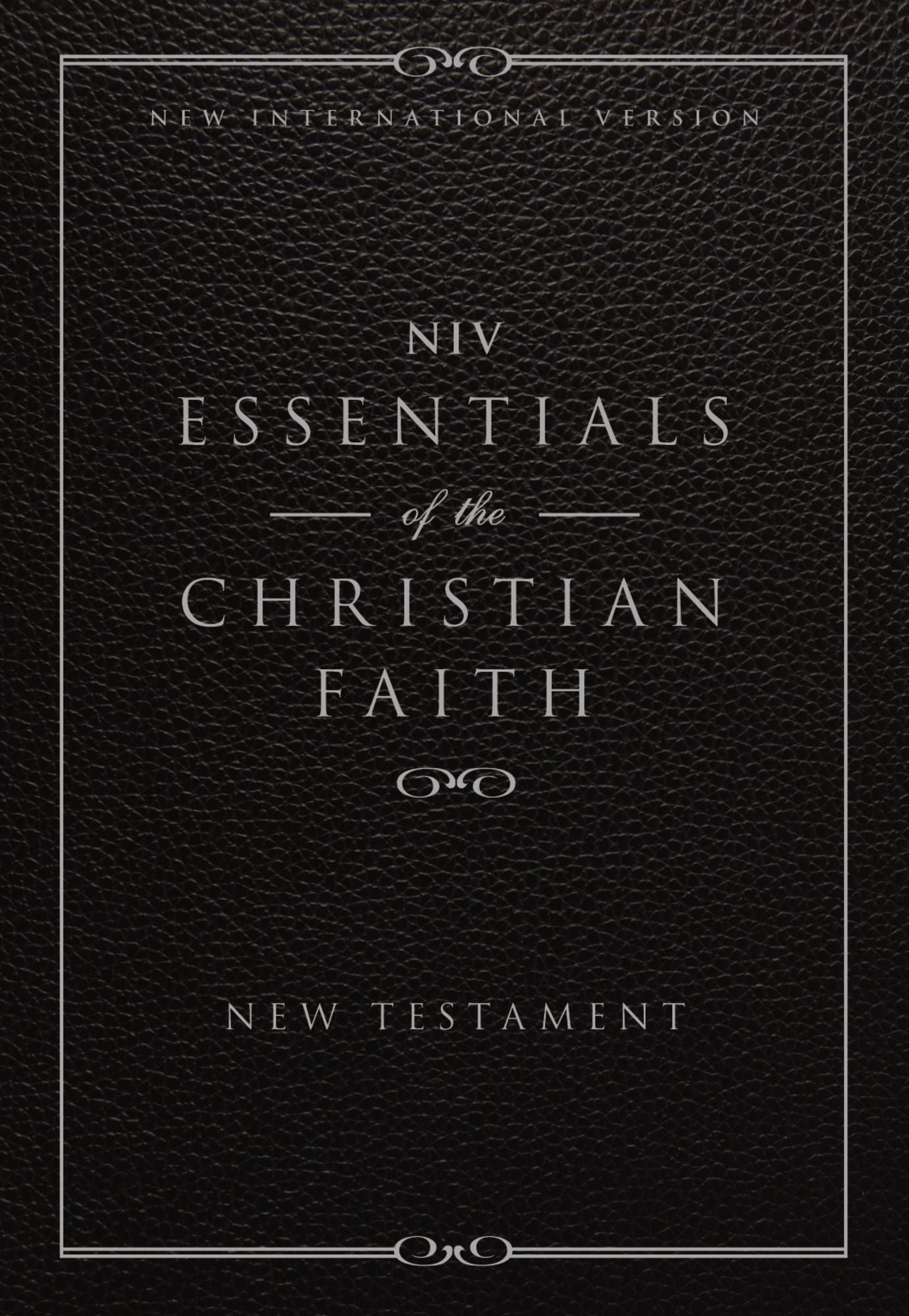 NIV, Essentials of the Christian Faith, New Testament, eBook: Knowing Jesus and Living the Christian Faith