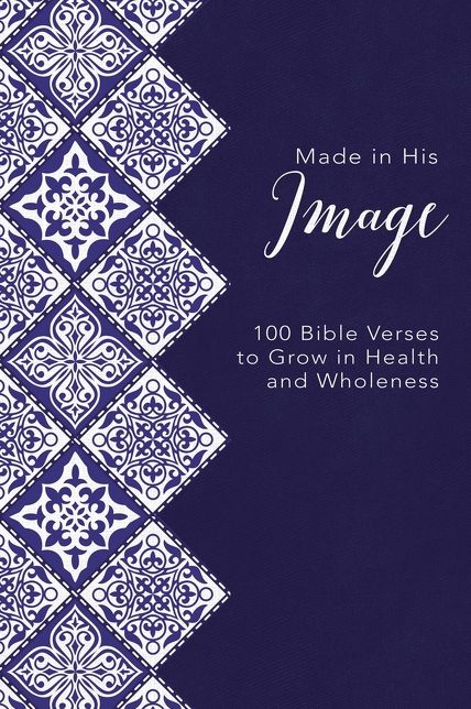Made in His Image : 100 Bible Verses to Grow in Health and Wholeness