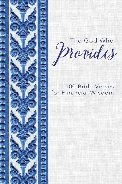 The God Who Provides : 100 Bible Verses for Financial Wisdom