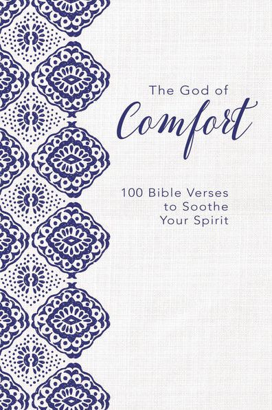 The God of Comfort: 100 Bible Verses to Soothe Your Spirit