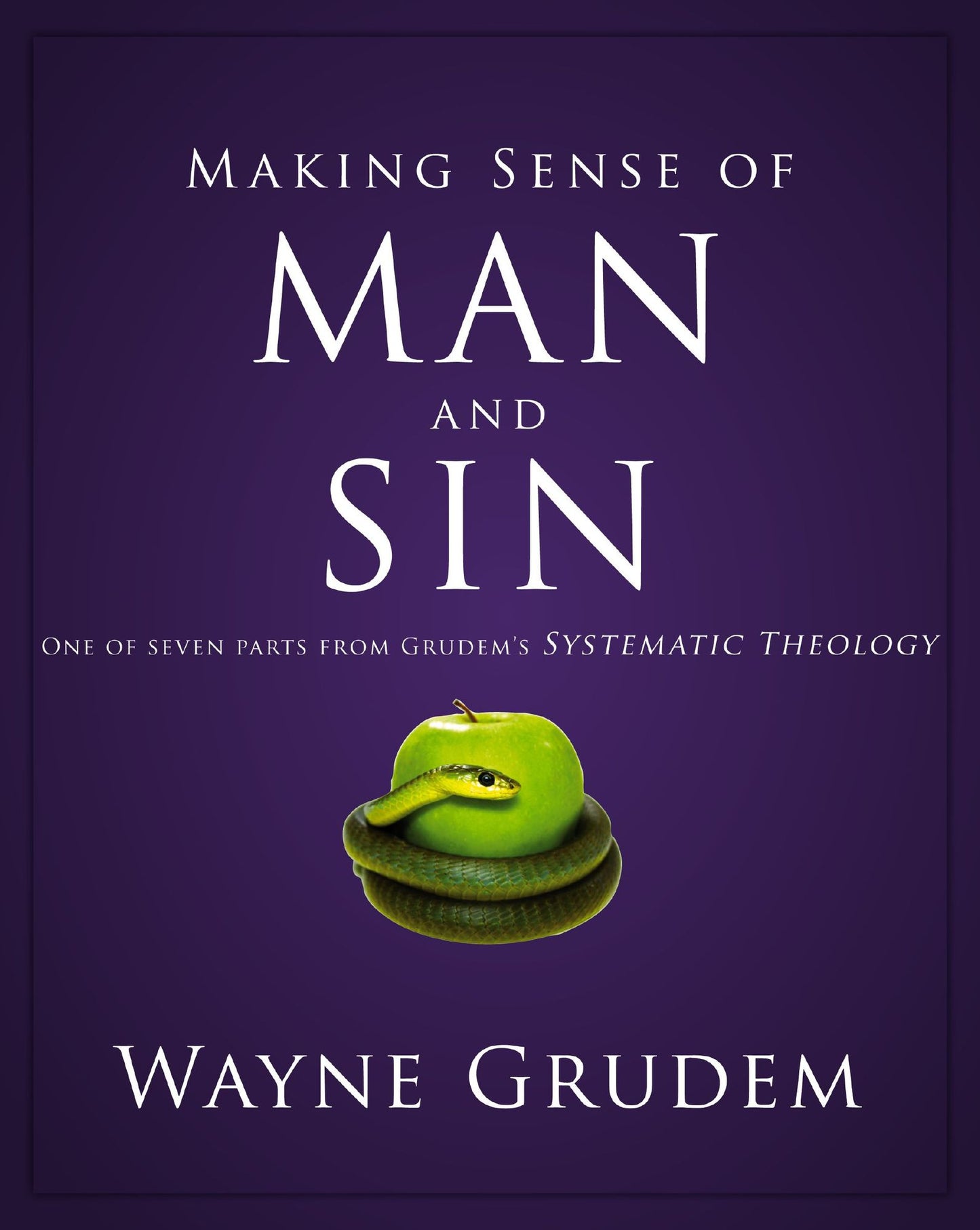 Making Sense of Man and Sin: One of Seven Parts from Grudem's Systematic Theology