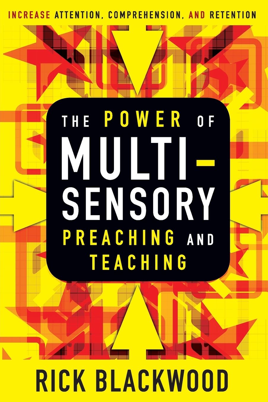 The Power of Multisensory Preaching and Teaching: Increase Attention, Comprehension, and Retention