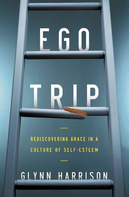 Ego Trip: Rediscovering Grace in a Culture of Self-Esteem