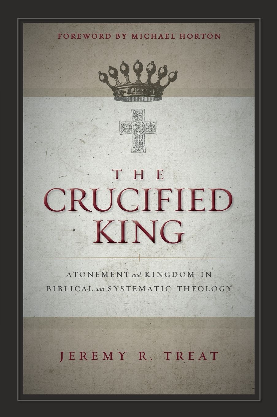 The Crucified King : Atonement and Kingdom in Biblical and Systematic Theology