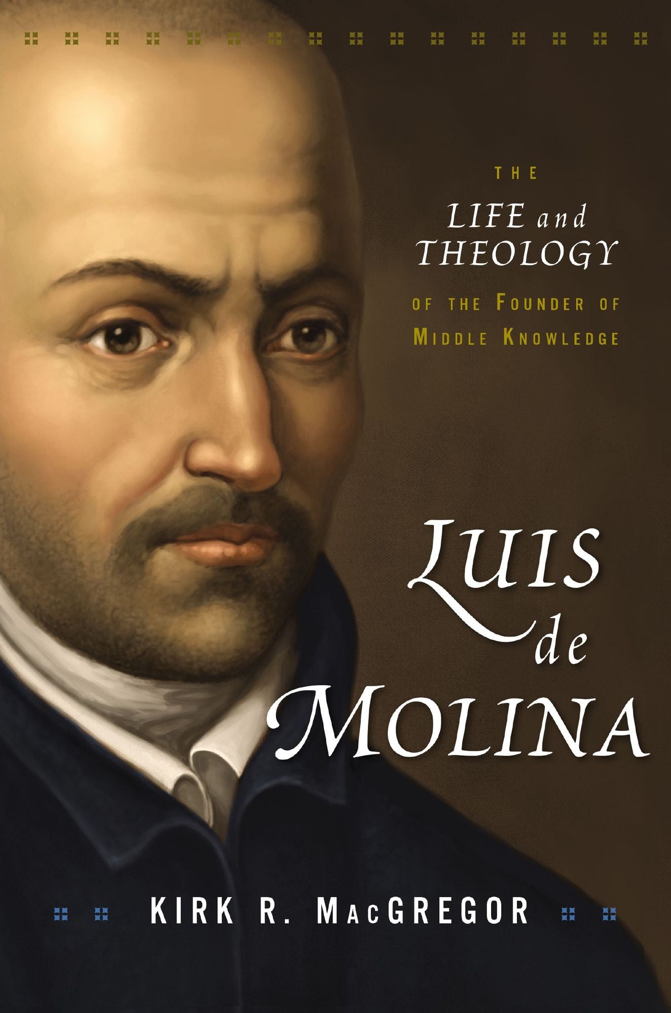Luis de Molina: The Life and Theology of the Founder of Middle Knowledge