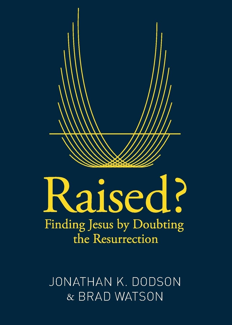 Raised? : Finding Jesus by Doubting the Resurrection