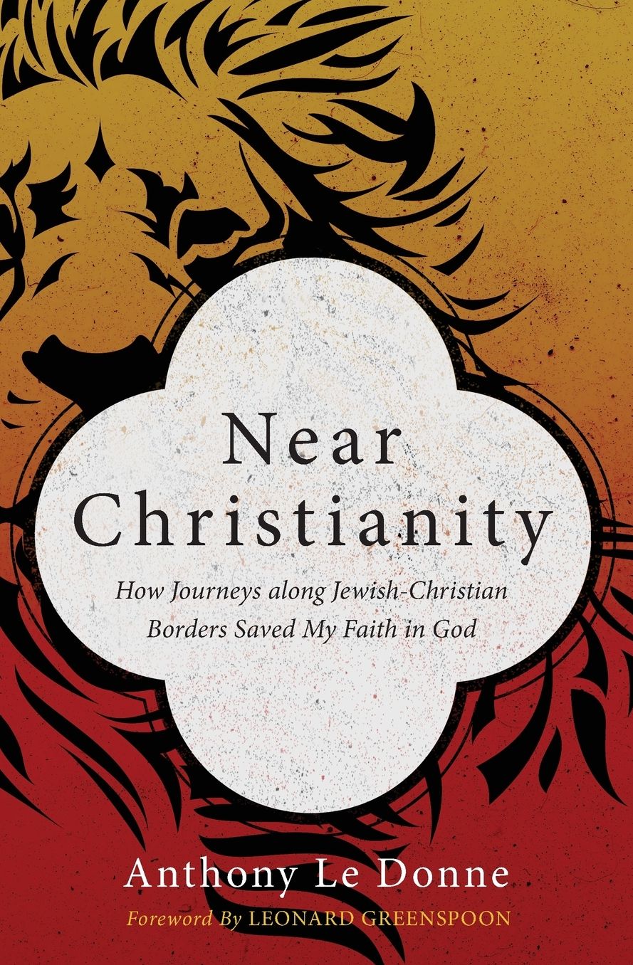Near Christianity: How Journeys Along Jewish-Christian Borders Saved My Faith in God