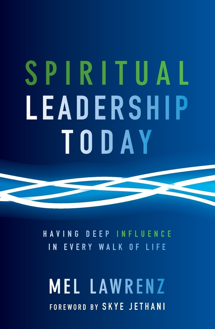 Spiritual Leadership Today: Having Deep Influence in Every Walk of Life