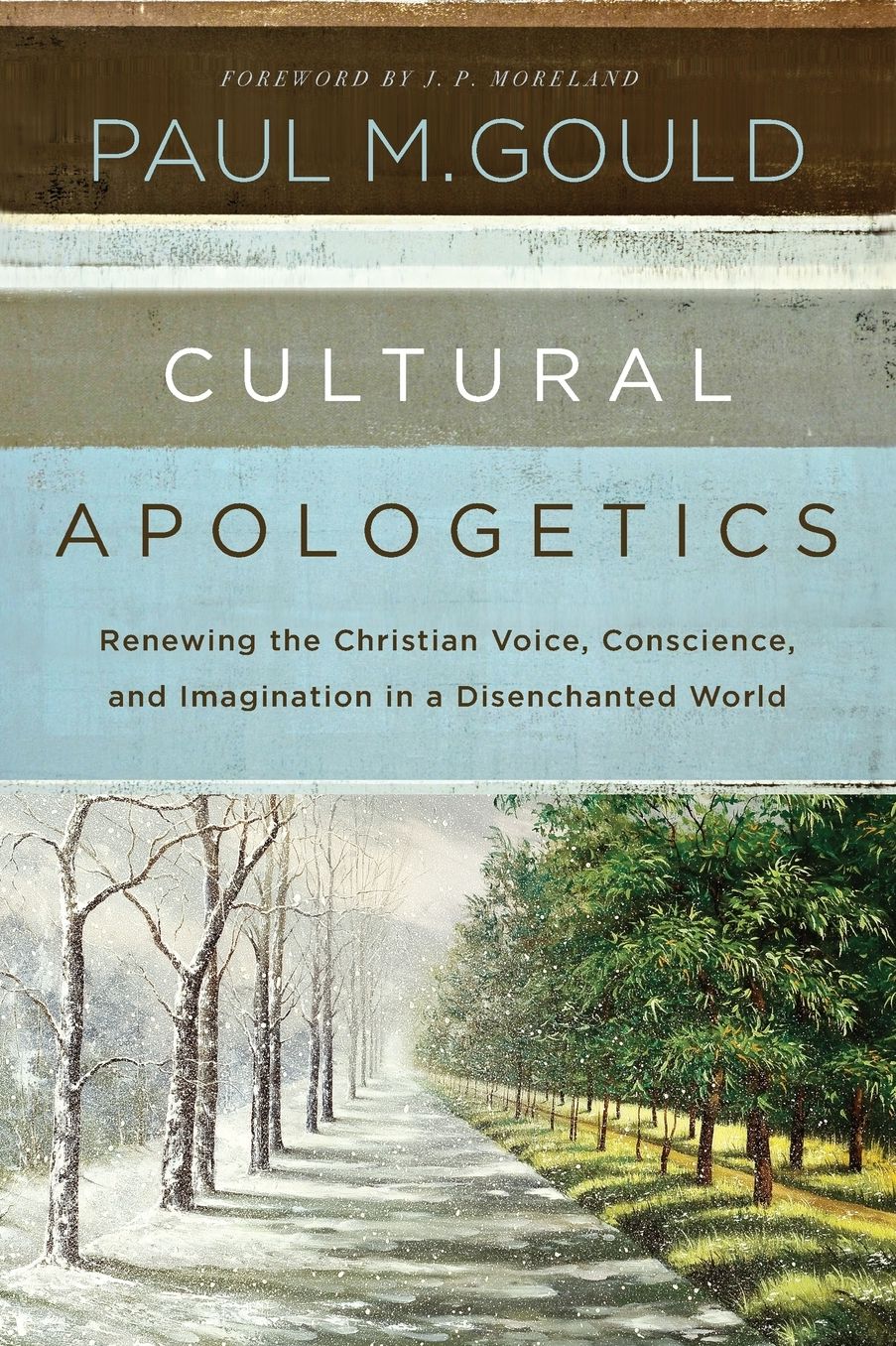 Cultural Apologetics: Renewing the Christian Voice, Conscience, and Imagination in a Disenchanted World