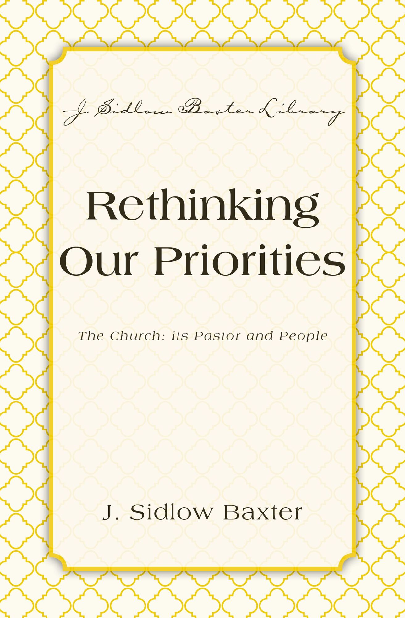 Rethinking Our Priorities: The Church: Its Pastor and People