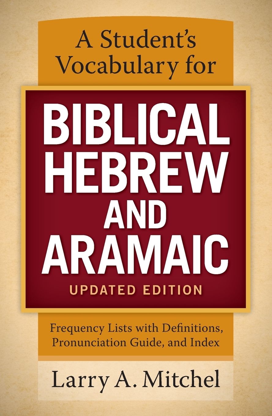 A Student's Vocabulary for Biblical Hebrew and Aramaic, Updated Edition: Frequency Lists with Definitions, Pronunciation Guide, and Index