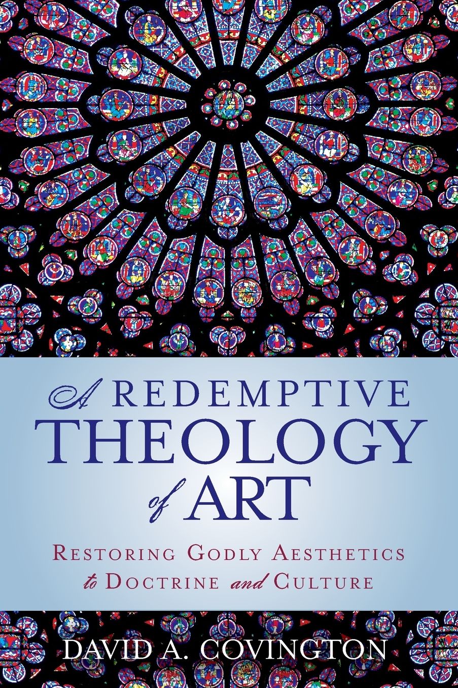 A Redemptive Theology of Art: Restoring Godly Aesthetics to Doctrine and Culture
