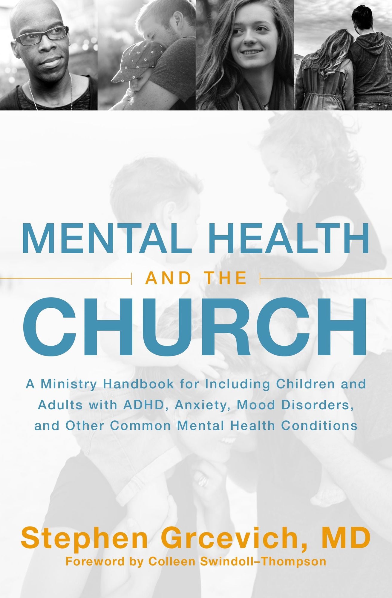 Mental Health and the Church: A Ministry Handbook for Including Children and Adults with Adhd, Anxiety, Mood Disorders, and Other Common Mental Health Conditions