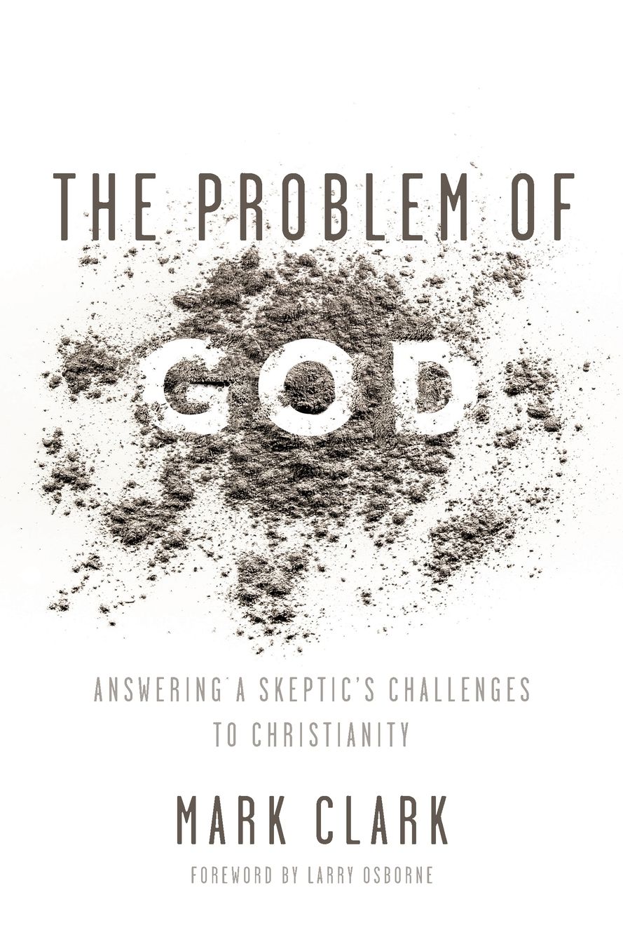 The Problem of God: Answering a Skeptic's Challenges to Christianity