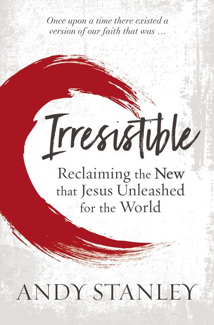 Irresistible: Reclaiming the New That Jesus Unleashed for the World