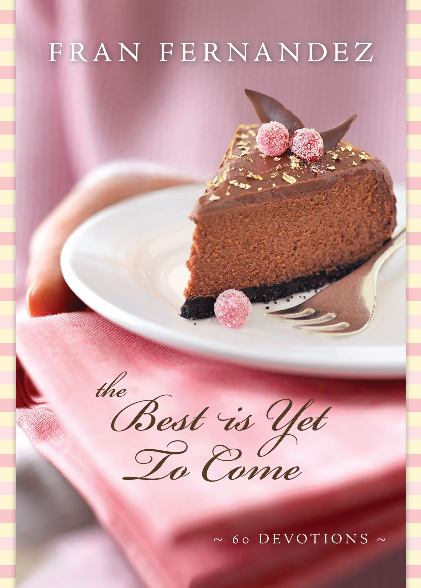 The Best Is Yet to Come: 60 Devotions