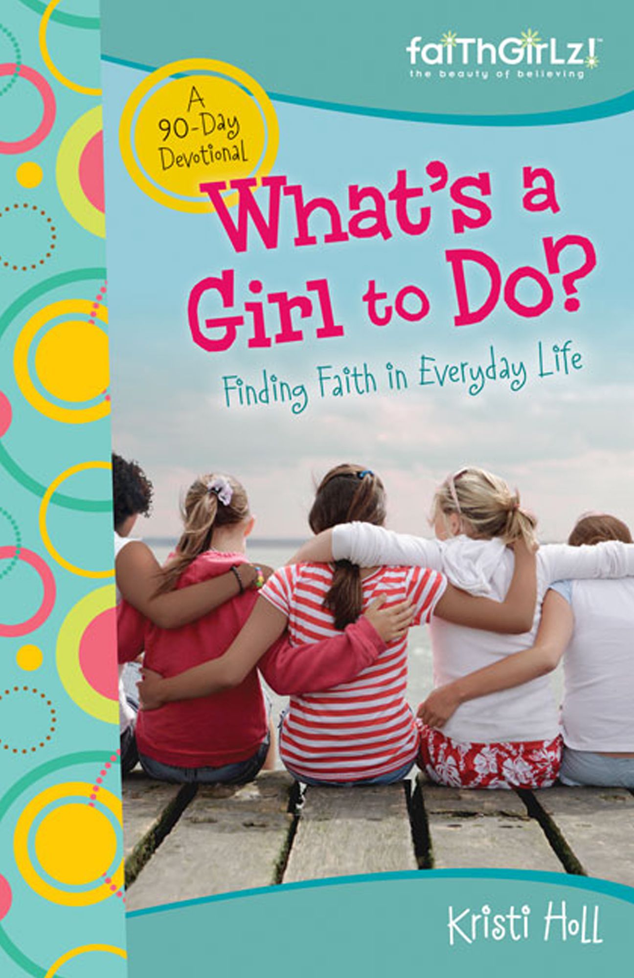 What's a Girl to Do?: 90-Day Devotional