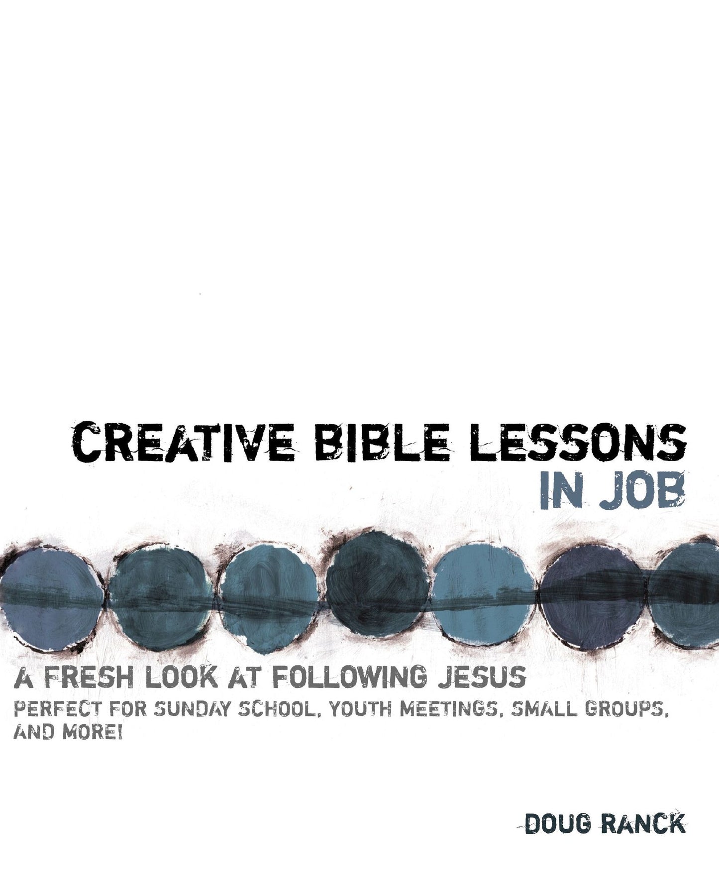 Creative Bible Lessons in Job: A Fresh Look at Following Jesus