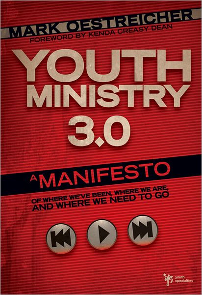 Youth Ministry 3.0: A Manifesto of Where We've Been, Where We Are and Where We Need to Go