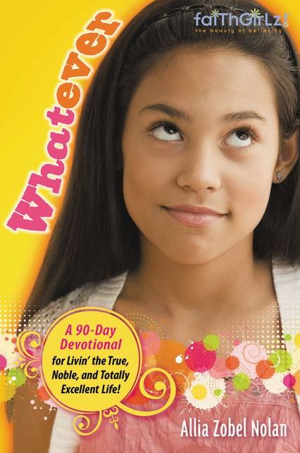 Whatever: Livin' the True, Noble and Totally Excellent Life (Faithgirlz! Series)