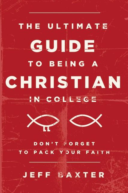 The Ultimate Guide to Being a Christian in College: Don't Forget to Pack Your Faith
