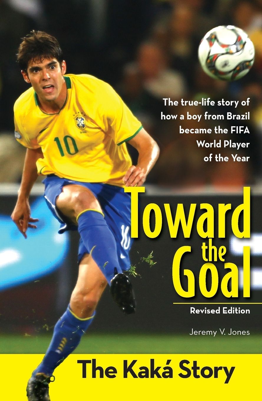 Toward the Goal : The Kaka Story