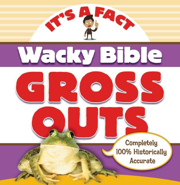 Wacky Bible Gross Outs : Can You Believe It?