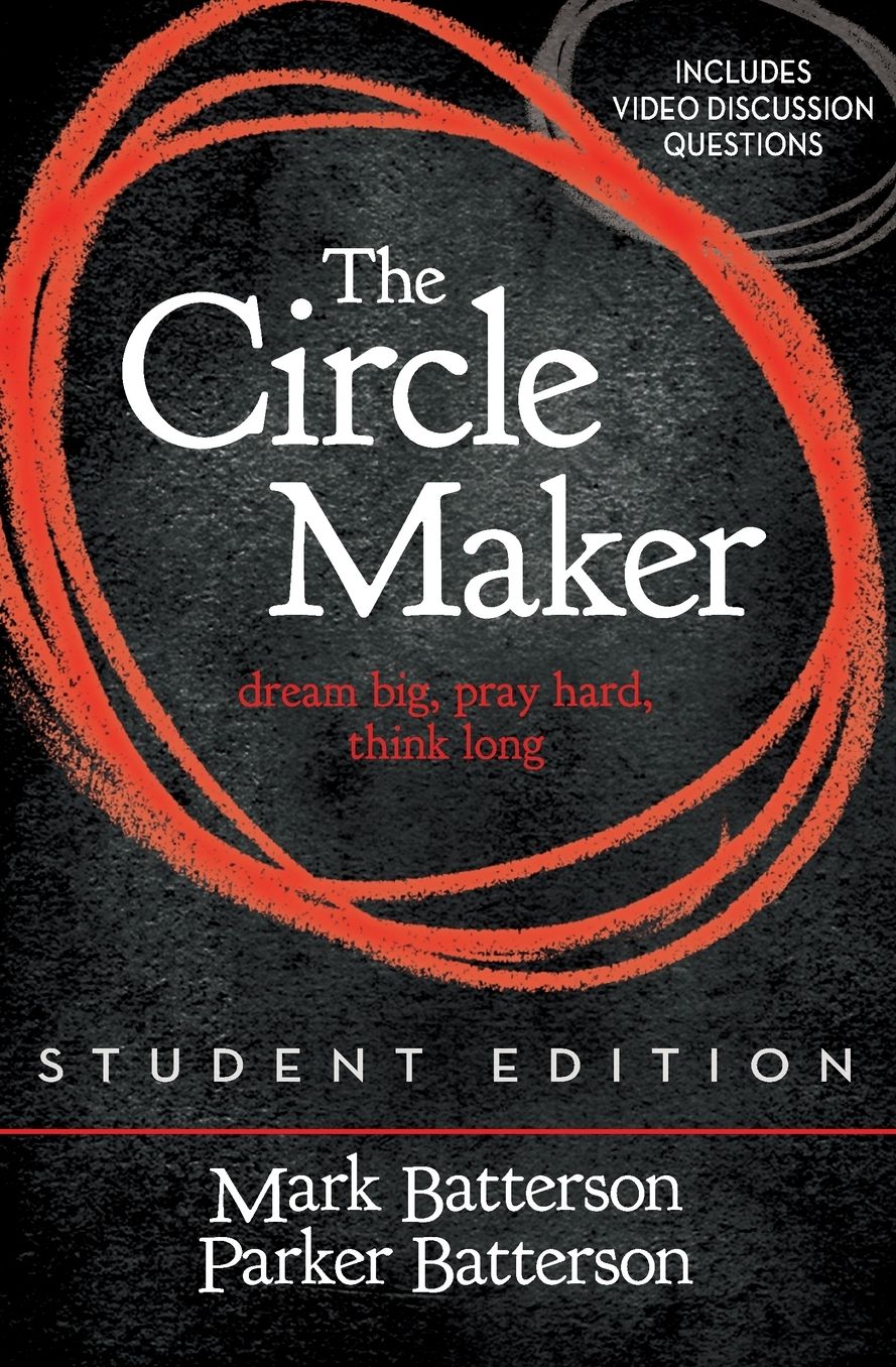 The Circle Maker Student Edition: Dream Big, Pray Hard, Think Long.