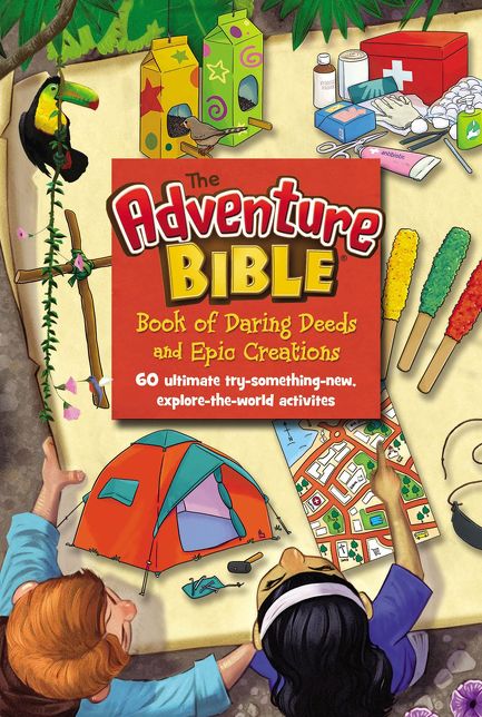 The Adventure Bible Book of Daring Deeds and Epic Creations: 60 Ultimate Try-Something-New, Explore-The-World Activities