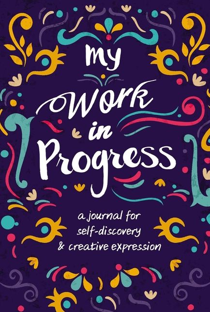 My Work in Progress: A Journal for Self-Discovery and Creative Expression
