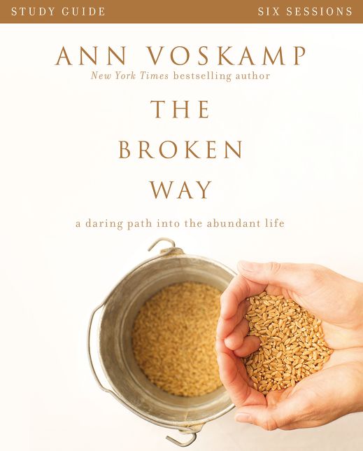 The Broken Way: A Daring Path Into the Abundant Life
