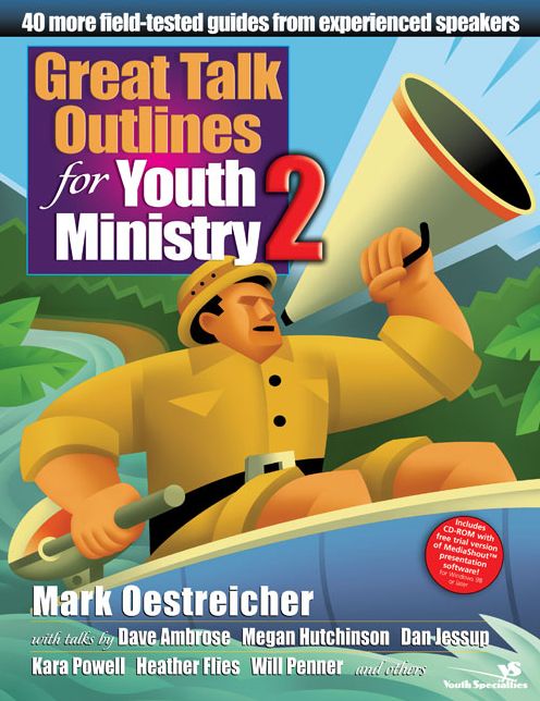 Great Talk Outlines for Youth Ministry 2: 40 More Field-Tested Guides from Experienced Speakers