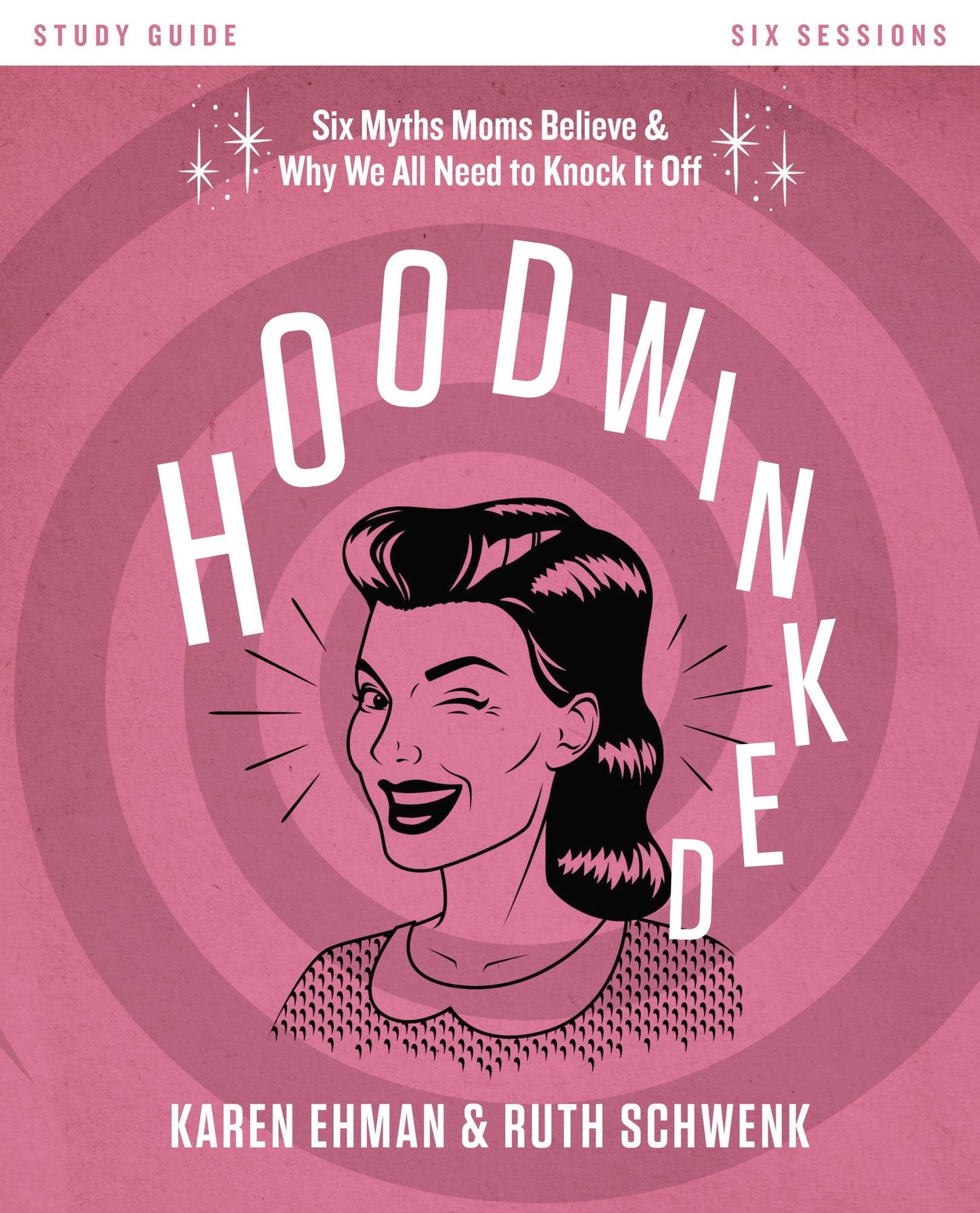 Hoodwinked Study Guide: Ten Myths Moms Believe and Why We All Need to Knock It Off