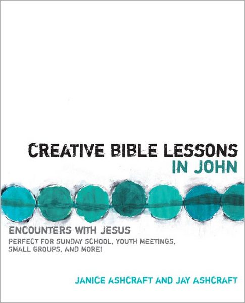 Creative Bible Lessons in John: Encounters with Jesus