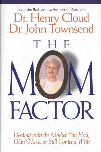 The Mom Factor: Dealing with the Mother You Had, Didn't Have, or Still Contend With