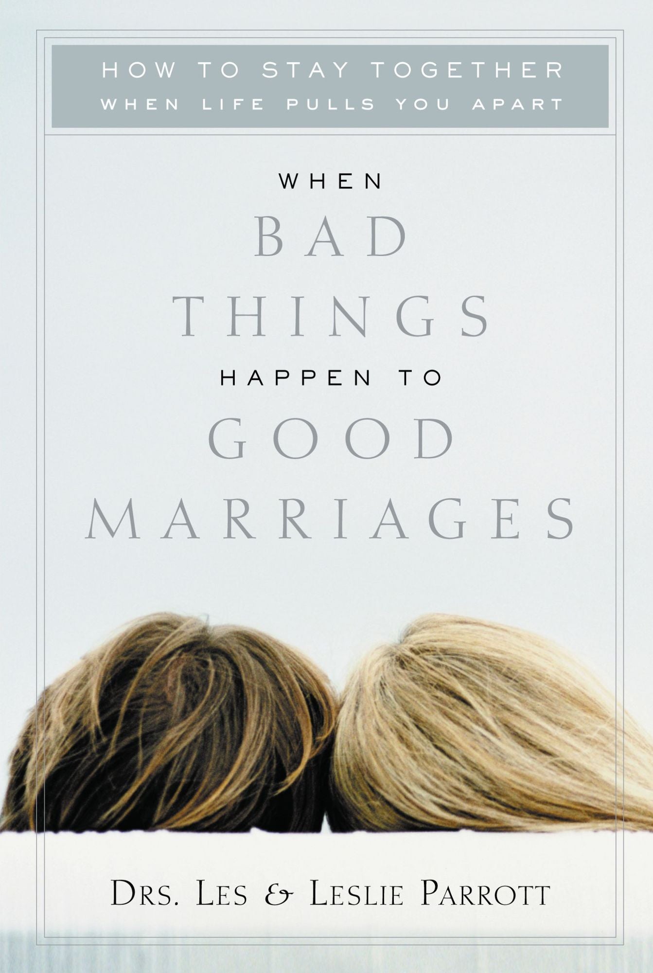 When Bad Things Happen to Good Marriages: How to Stay Together When Life Pulls You Apart