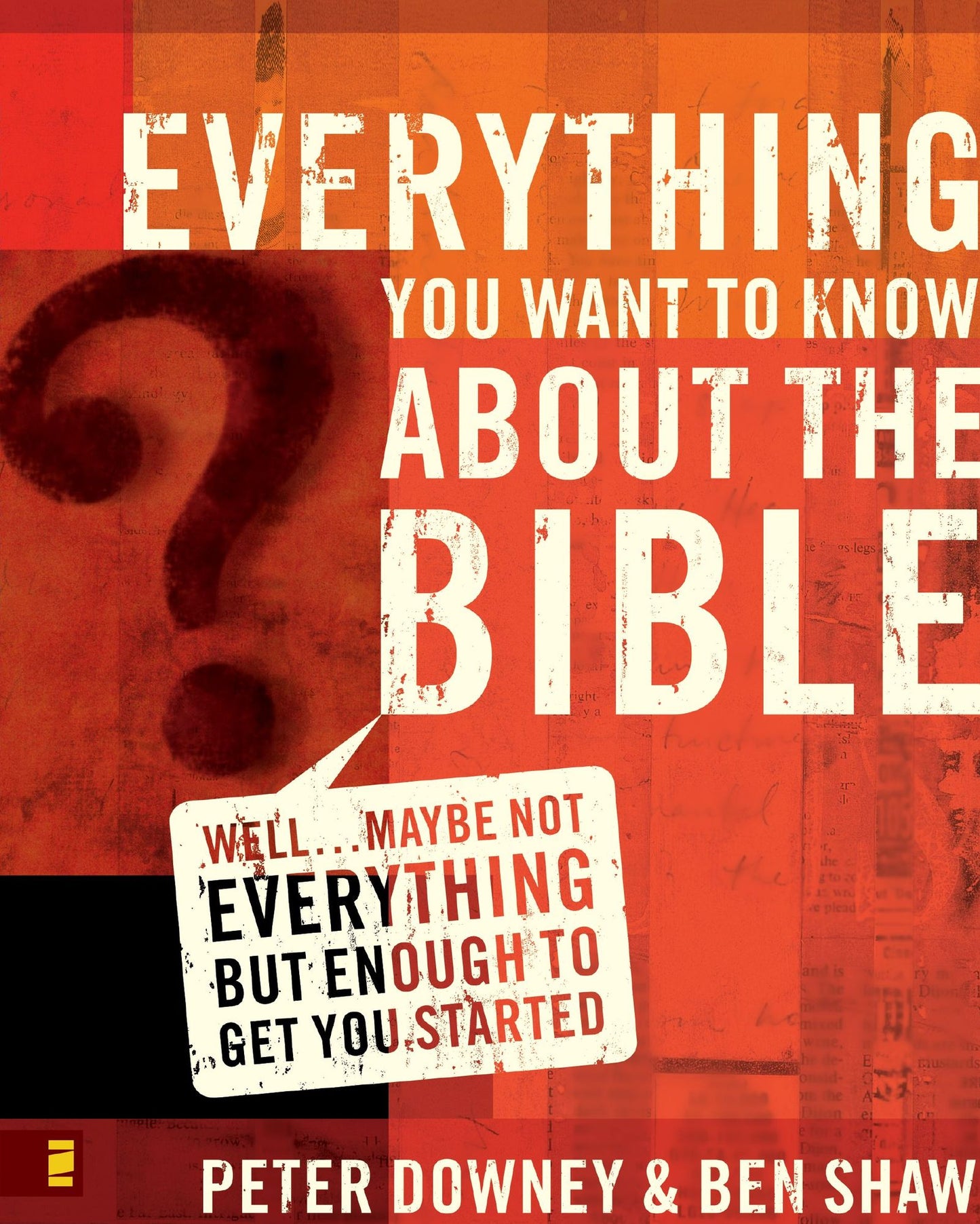 Everything You Want to Know about the Bible: Well.Maybe Not Everything but Enough to Get You Started