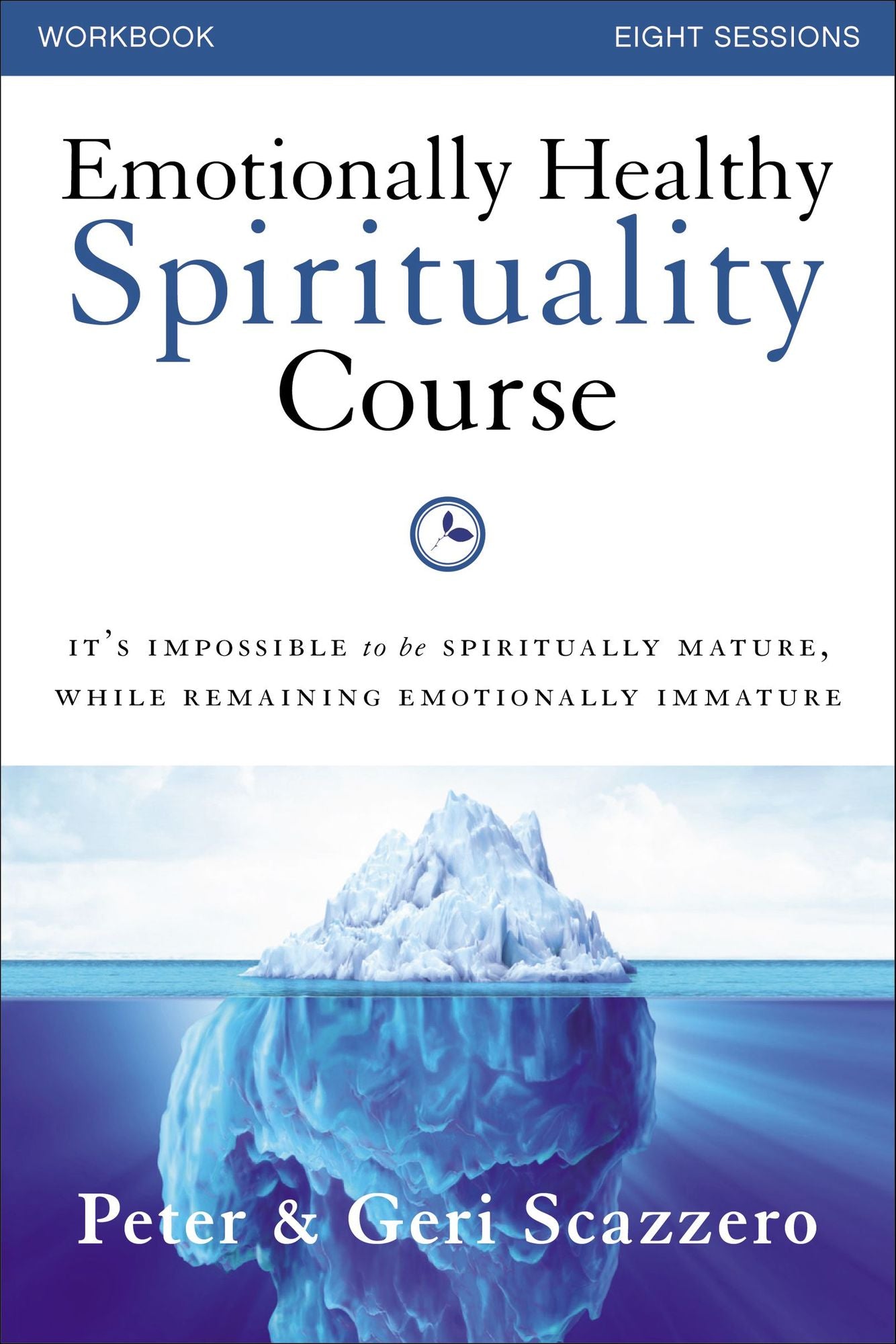 Emotionally Healthy Spirituality Course Workbook: It's impossible to be spiritually mature, while remaining emotionally immature