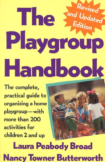 The Playgroup Handbook: The Complete, Pratical Guide to Organizing a Home Playgroup--With More Than 200 Activities for Children 2 and Up